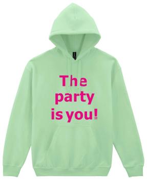 Hooded Sweatshirt ° The party is you!